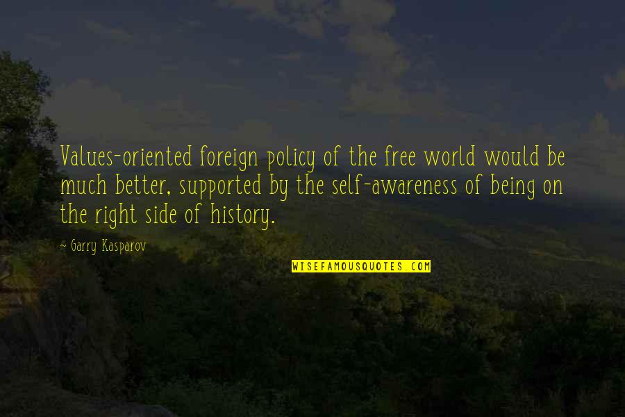 Awareness Of Self Quotes By Garry Kasparov: Values-oriented foreign policy of the free world would