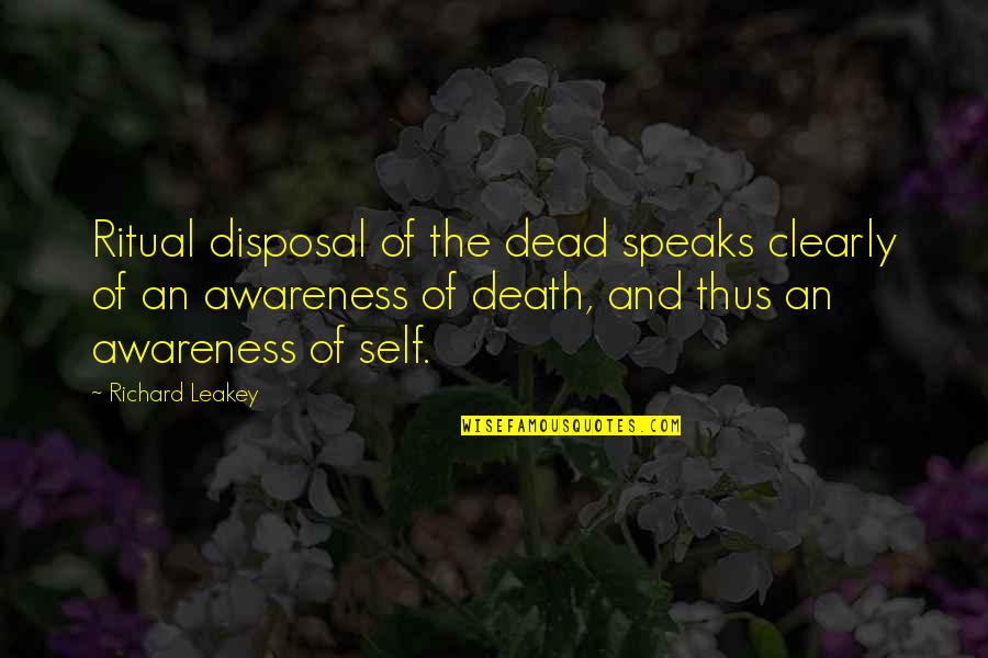 Awareness Of Self Quotes By Richard Leakey: Ritual disposal of the dead speaks clearly of
