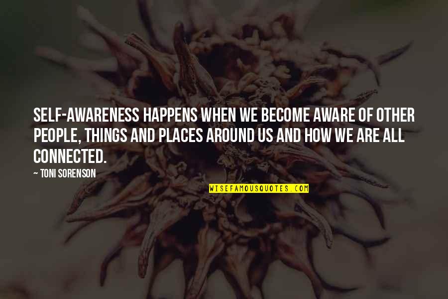 Awareness Of Self Quotes By Toni Sorenson: Self-awareness happens when we become aware of other