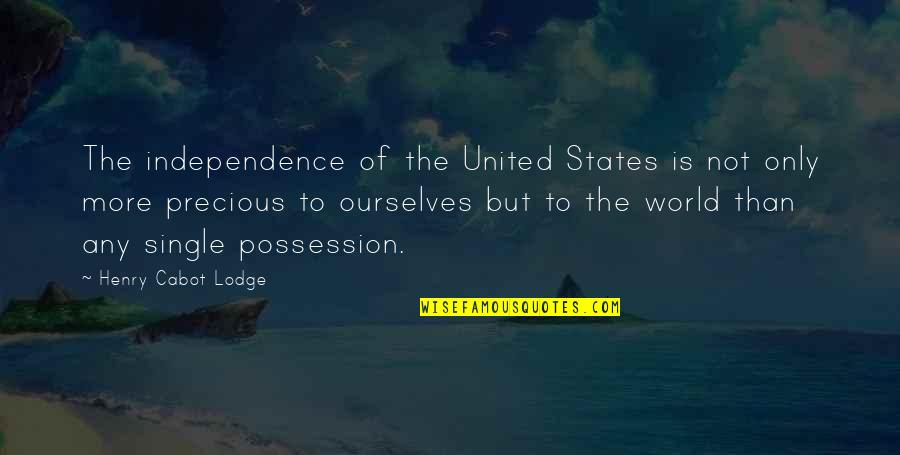 Awareness Of Smoking Quotes By Henry Cabot Lodge: The independence of the United States is not