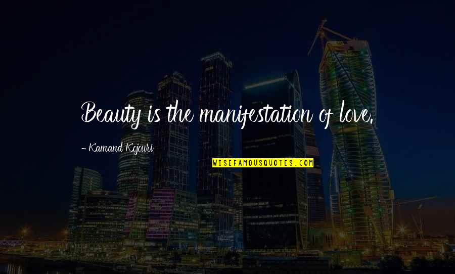Awareness Of Truth Quotes By Kamand Kojouri: Beauty is the manifestation of love. Awareness Of Truth Quotes By Kamand Kojouri: Beauty is the manifestation of love.