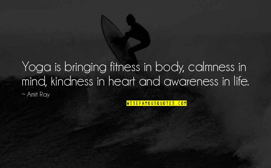 Awareness Quotes By Amit Ray: Yoga is bringing fitness in body, calmness in