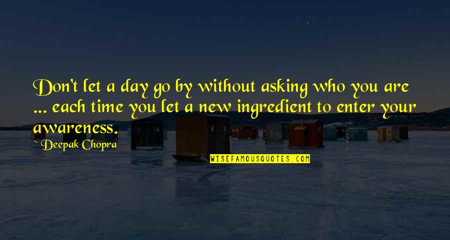 Awareness Quotes By Deepak Chopra: Don't let a day go by without asking