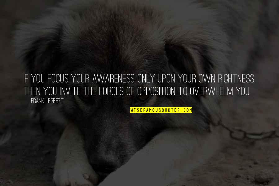 Awareness Quotes By Frank Herbert: If you focus your awareness only upon your