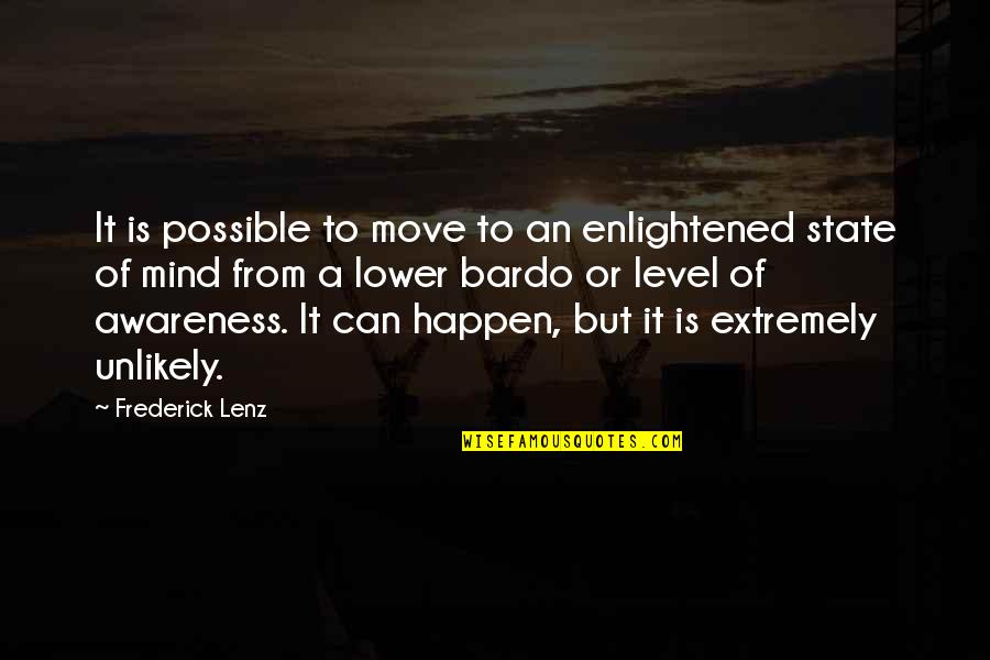 Awareness Quotes By Frederick Lenz: It is possible to move to an enlightened