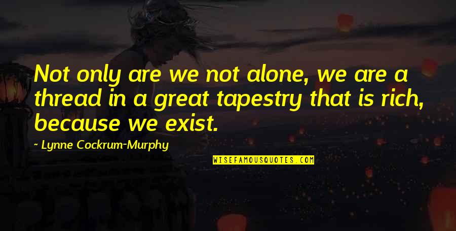 Awareness Quotes By Lynne Cockrum-Murphy: Not only are we not alone, we are