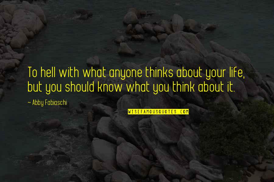Awareness The Book Quotes By Abby Fabiaschi: To hell with what anyone thinks about your