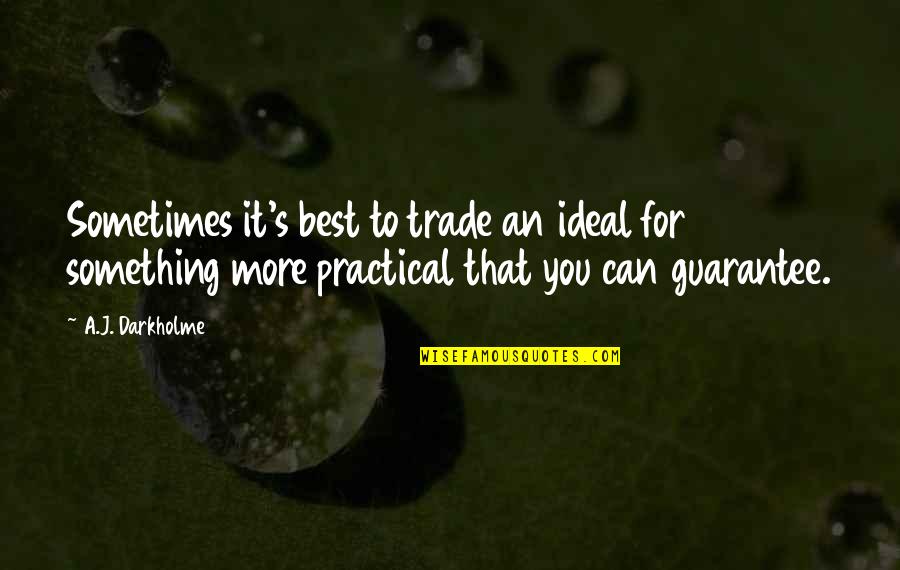 Awareness's Quotes By A.J. Darkholme: Sometimes it's best to trade an ideal for Awareness's Quotes By A.J. Darkholme: Sometimes it's best to trade an ideal for