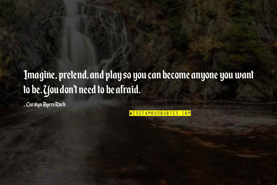 Awareness's Quotes By Carolyn Byers Ruch: Imagine, pretend, and play so you can become
