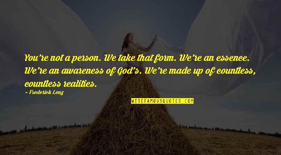 Awareness's Quotes By Frederick Lenz: You're not a person. We take that form.