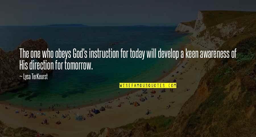 Awareness's Quotes By Lysa TerKeurst: The one who obeys God's instruction for today Awareness's Quotes By Lysa TerKeurst: The one who obeys God's instruction for today