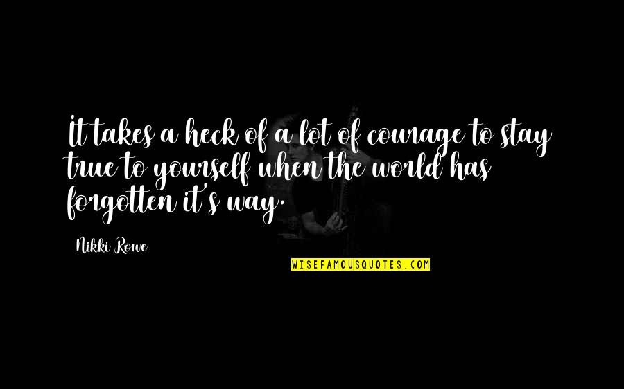Awareness's Quotes By Nikki Rowe: It takes a heck of a lot of Awareness's Quotes By Nikki Rowe: It takes a heck of a lot of