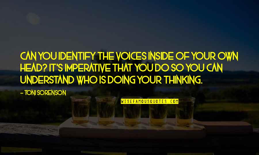 Awareness's Quotes By Toni Sorenson: Can you identify the voices inside of your