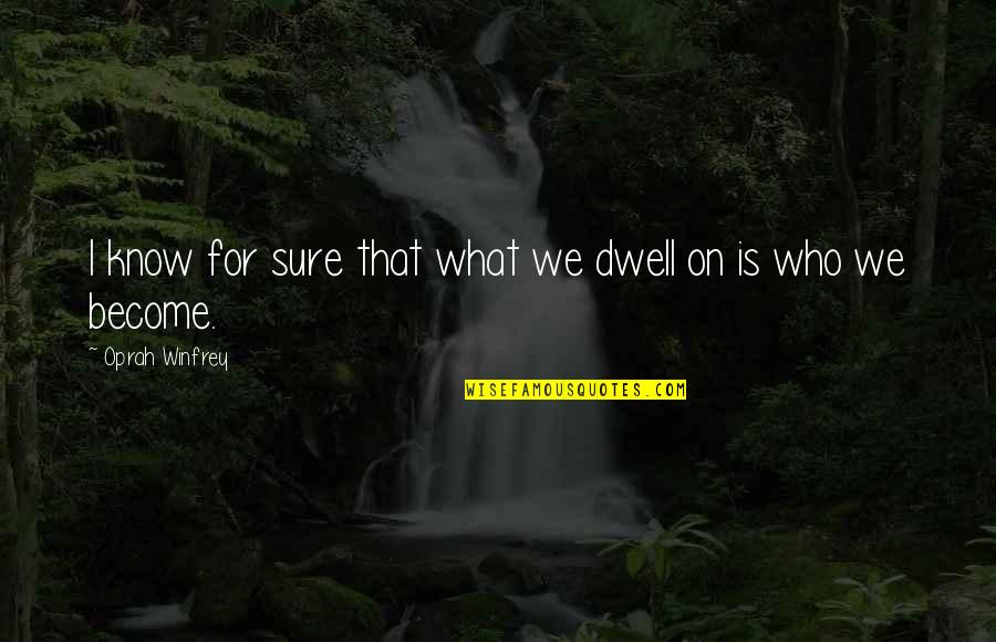 Awarest Quotes By Oprah Winfrey: I know for sure that what we dwell Awarest Quotes By Oprah Winfrey: I know for sure that what we dwell