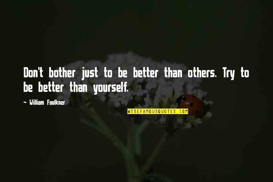 Awashima Seri Quotes By William Faulkner: Don't bother just to be better than others. Awashima Seri Quotes By William Faulkner: Don't bother just to be better than others.