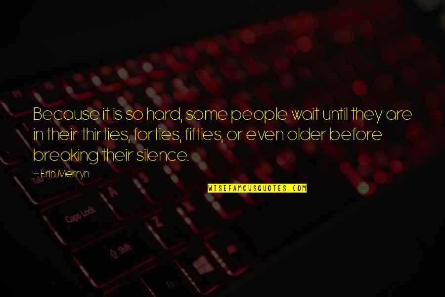 Awasthi India Quotes By Erin Merryn: Because it is so hard, some people wait Awasthi India Quotes By Erin Merryn: Because it is so hard, some people wait