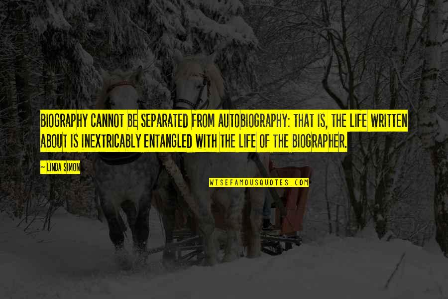 Awasthi India Quotes By Linda Simon: Biography cannot be separated from autobiography: that is, Awasthi India Quotes By Linda Simon: Biography cannot be separated from autobiography: that is,