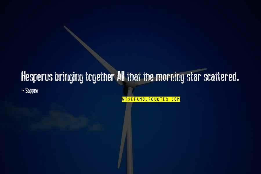 Awasthi India Quotes By Sappho: Hesperus bringing together All that the morning star