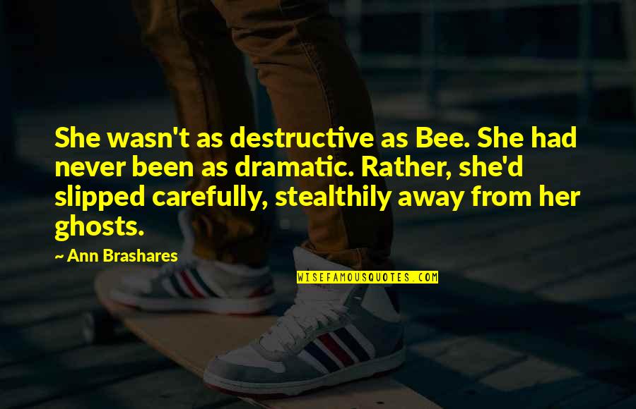 Away As Quotes By Ann Brashares: She wasn't as destructive as Bee. She had Away As Quotes By Ann Brashares: She wasn't as destructive as Bee. She had