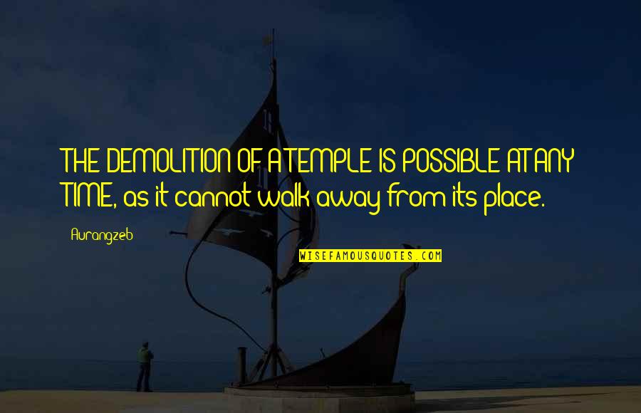 Away As Quotes By Aurangzeb: THE DEMOLITION OF A TEMPLE IS POSSIBLE AT Away As Quotes By Aurangzeb: THE DEMOLITION OF A TEMPLE IS POSSIBLE AT
