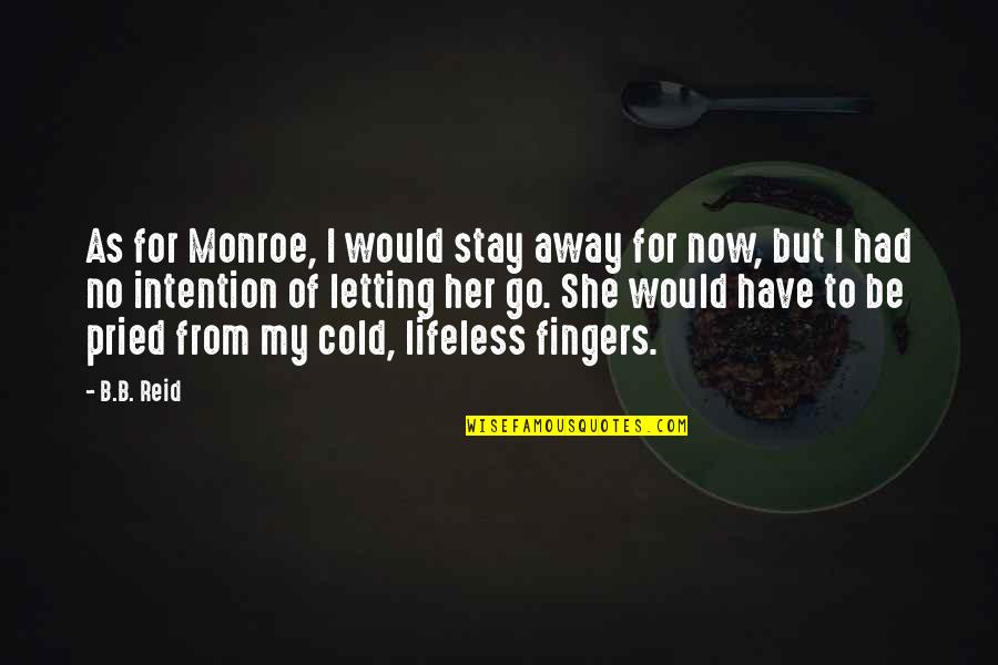 Away As Quotes By B.B. Reid: As for Monroe, I would stay away for Away As Quotes By B.B. Reid: As for Monroe, I would stay away for