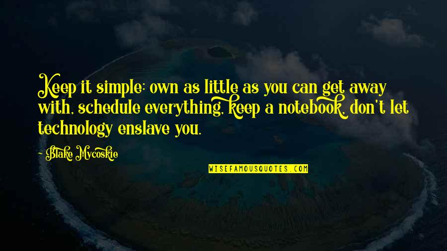 Away As Quotes By Blake Mycoskie: Keep it simple: own as little as you Away As Quotes By Blake Mycoskie: Keep it simple: own as little as you