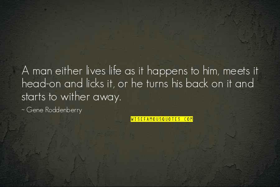 Away As Quotes By Gene Roddenberry: A man either lives life as it happens Away As Quotes By Gene Roddenberry: A man either lives life as it happens