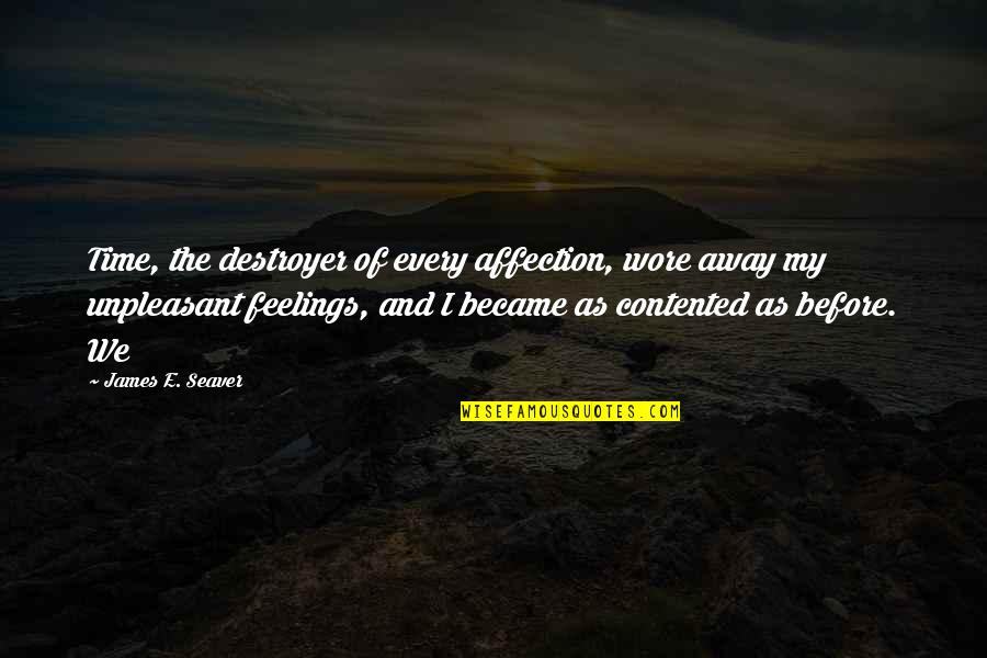 Away As Quotes By James E. Seaver: Time, the destroyer of every affection, wore away Away As Quotes By James E. Seaver: Time, the destroyer of every affection, wore away