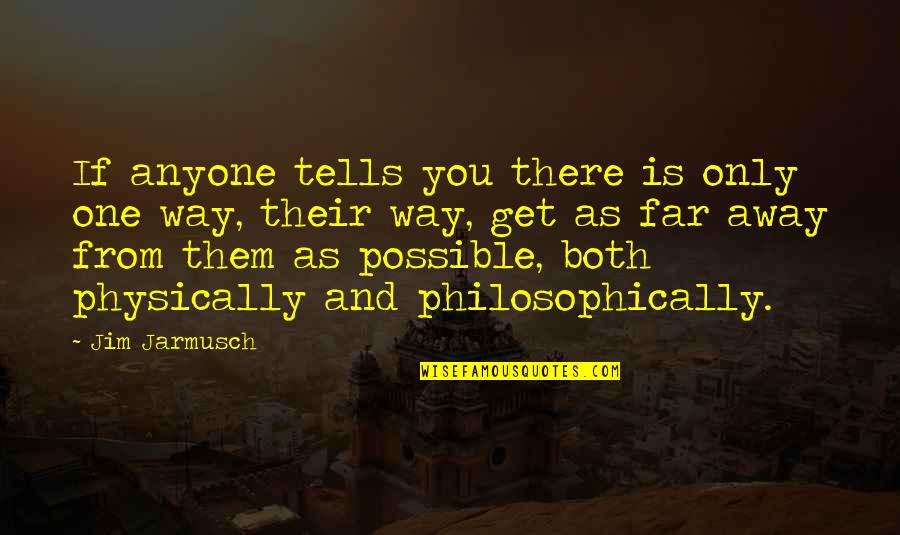 Away As Quotes By Jim Jarmusch: If anyone tells you there is only one Away As Quotes By Jim Jarmusch: If anyone tells you there is only one