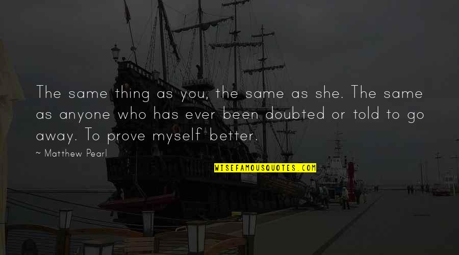 Away As Quotes By Matthew Pearl: The same thing as you, the same as Away As Quotes By Matthew Pearl: The same thing as you, the same as