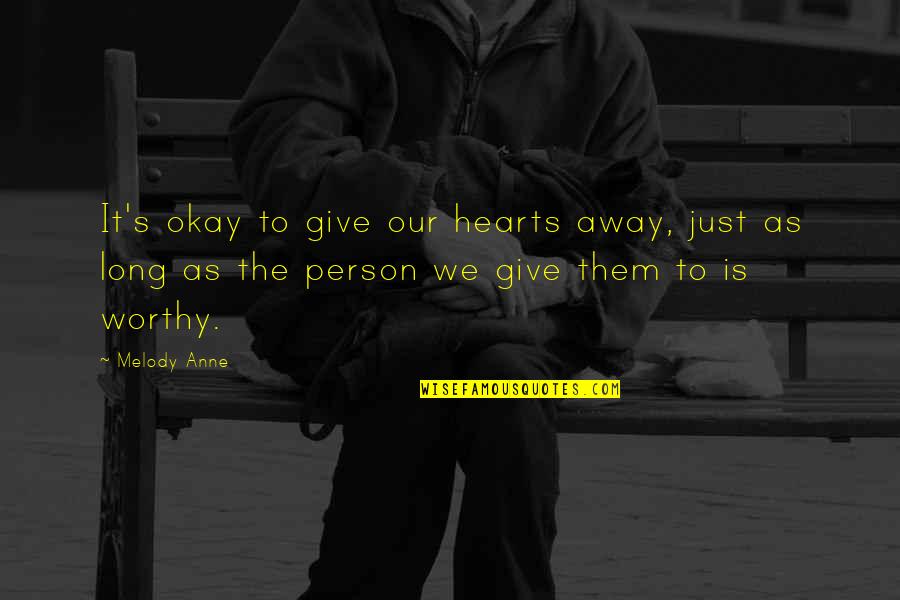 Away As Quotes By Melody Anne: It's okay to give our hearts away, just Away As Quotes By Melody Anne: It's okay to give our hearts away, just
