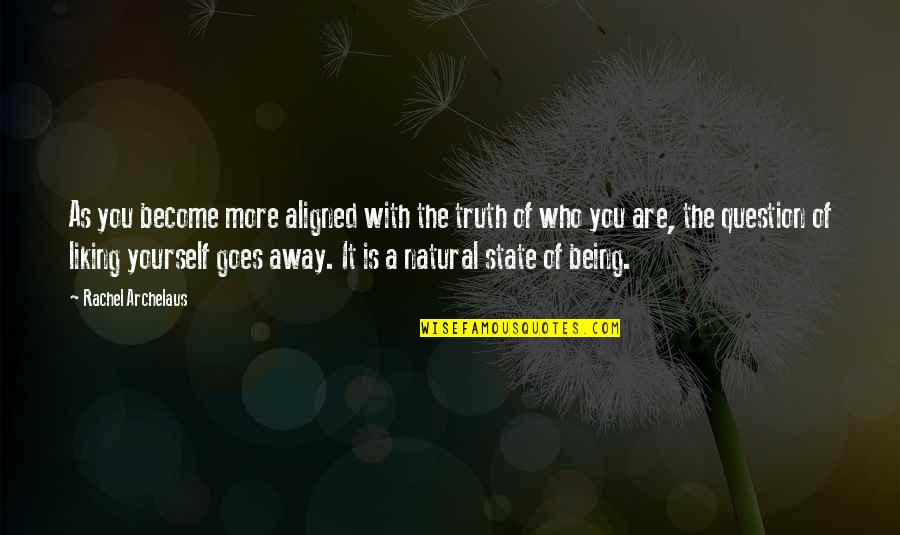 Away As Quotes By Rachel Archelaus: As you become more aligned with the truth Away As Quotes By Rachel Archelaus: As you become more aligned with the truth