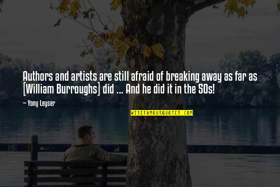 Away As Quotes By Yony Leyser: Authors and artists are still afraid of breaking Away As Quotes By Yony Leyser: Authors and artists are still afraid of breaking