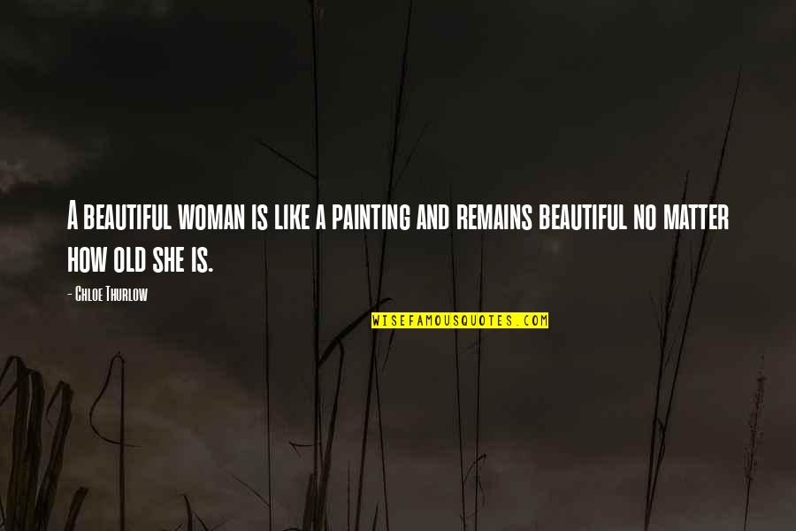 Away Bati Quotes By Chloe Thurlow: A beautiful woman is like a painting and