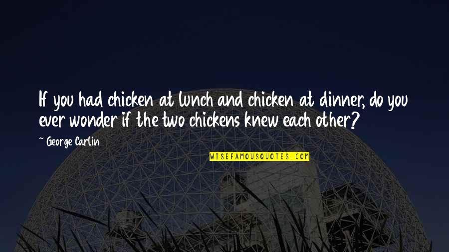 Away Cancellation Quotes By George Carlin: If you had chicken at lunch and chicken Away Cancellation Quotes By George Carlin: If you had chicken at lunch and chicken