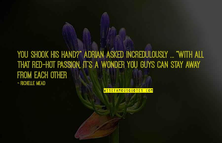 Away From Each Other Quotes By Richelle Mead: You shook his hand?" Adrian asked incredulously ...