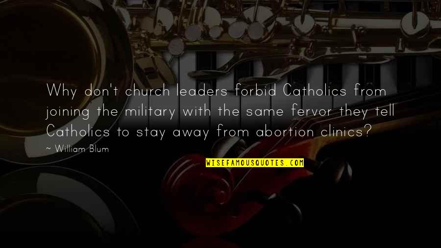 Away From Each Other Quotes By William Blum: Why don't church leaders forbid Catholics from joining