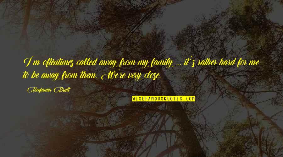 Away From Family Quotes By Benjamin Bratt: I'm oftentimes called away from my family ...
