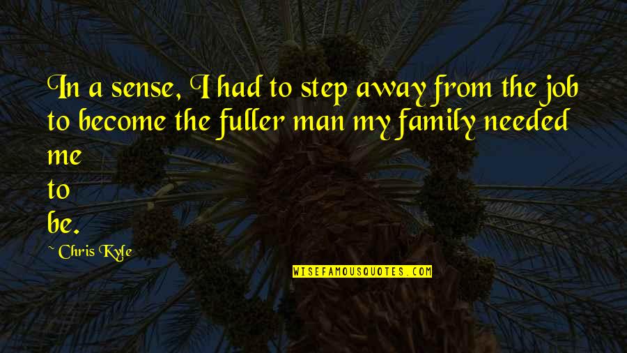 Away From Family Quotes By Chris Kyle: In a sense, I had to step away