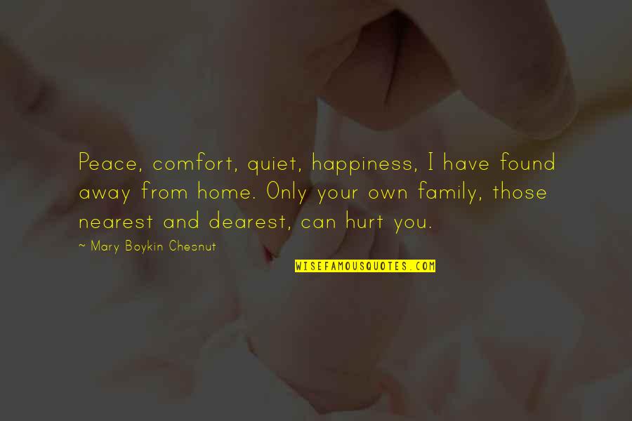 Away From Family Quotes By Mary Boykin Chesnut: Peace, comfort, quiet, happiness, I have found away