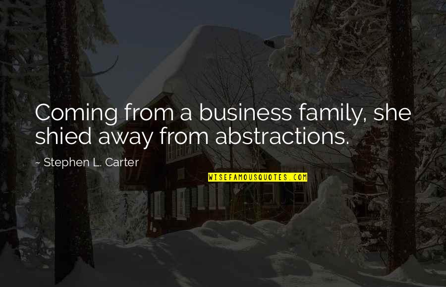 Away From Family Quotes By Stephen L. Carter: Coming from a business family, she shied away