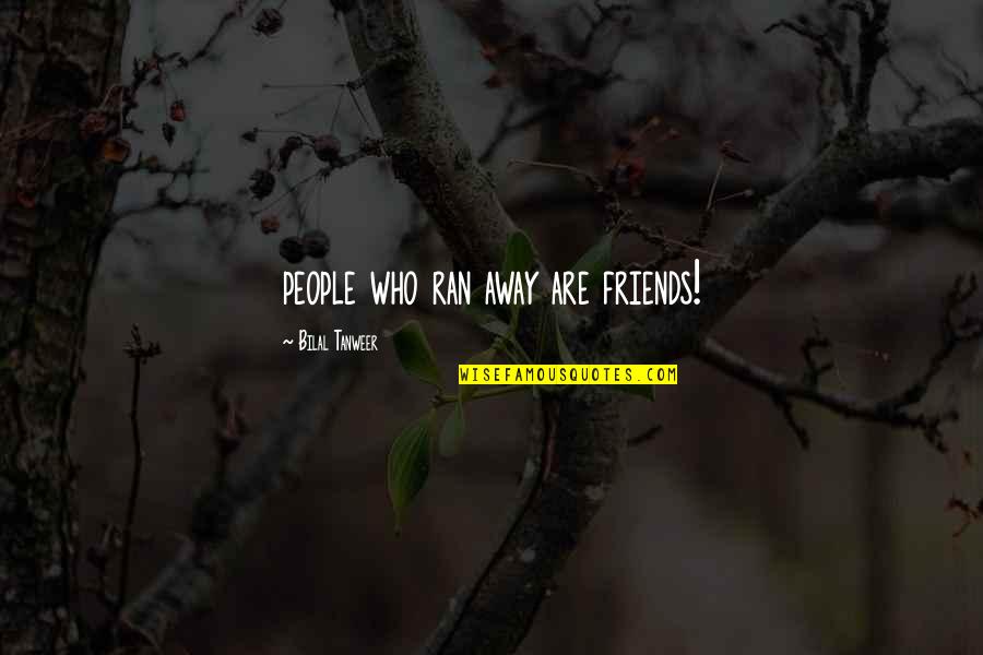 Away From Friends Quotes By Bilal Tanweer: people who ran away are friends!