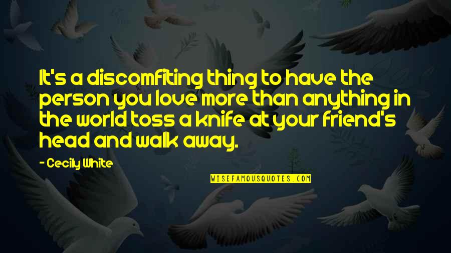 Away From Friends Quotes By Cecily White: It's a discomfiting thing to have the person