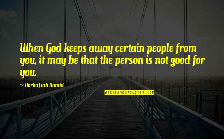 Away From Friends Quotes By Norhafsah Hamid: When God keeps away certain people from you,