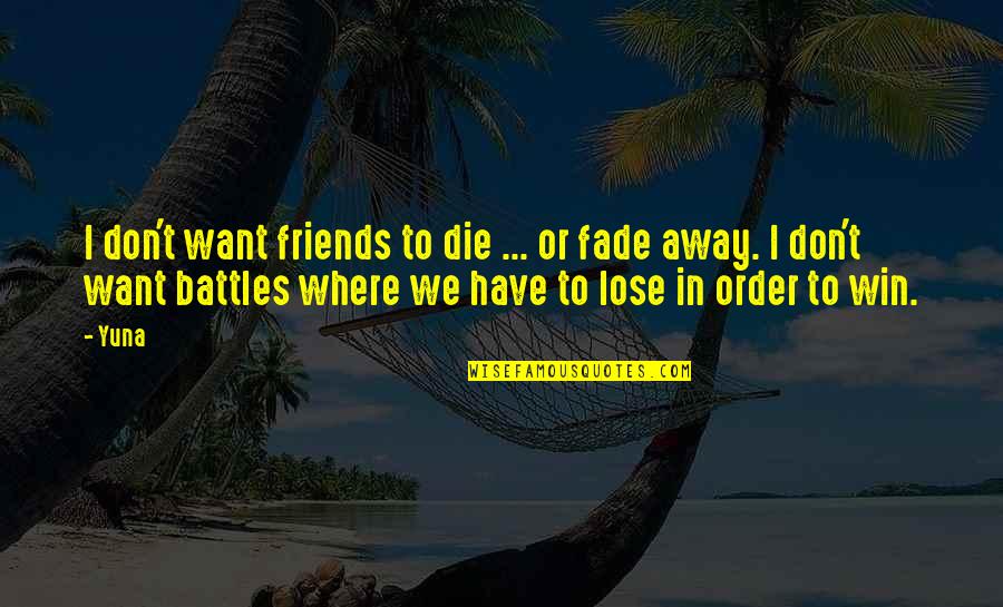 Away From Friends Quotes By Yuna: I don't want friends to die ... or