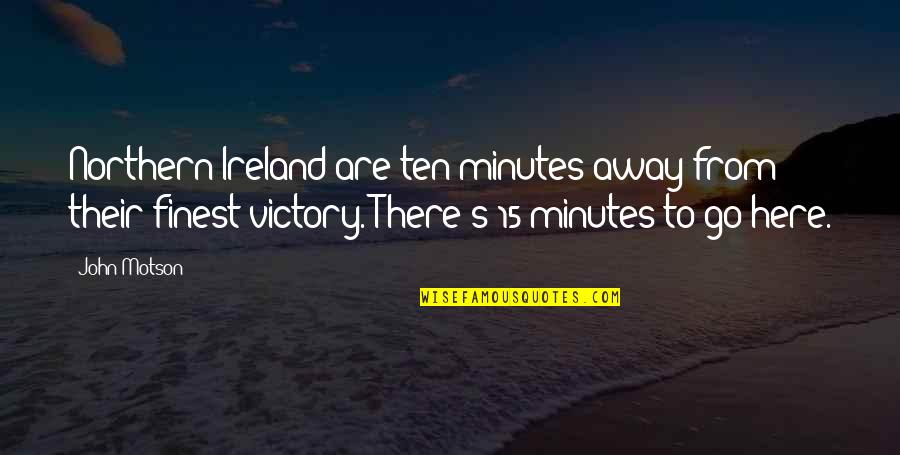 Away From Here Quotes By John Motson: Northern Ireland are ten minutes away from their