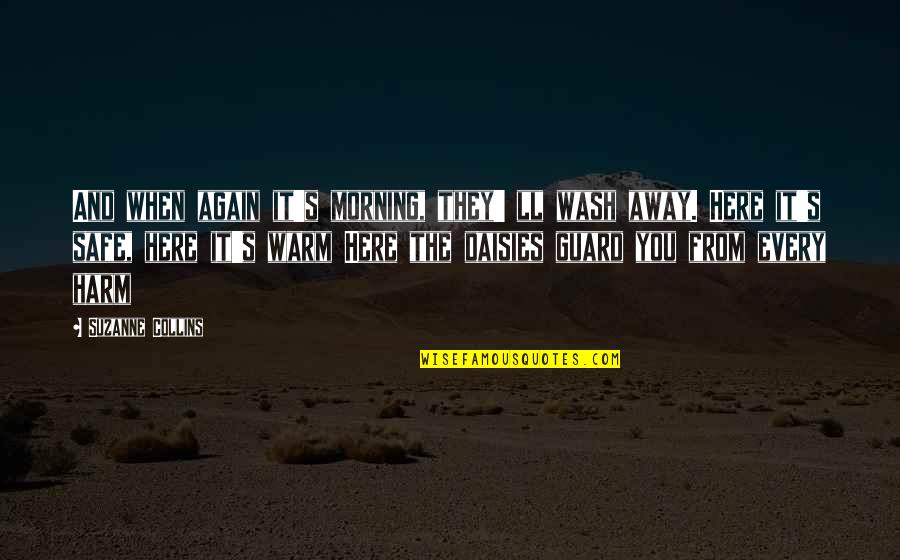 Away From Here Quotes By Suzanne Collins: And when again it's morning, they' ll wash