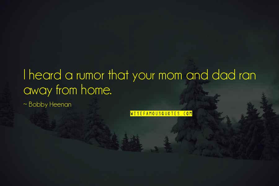Away From Home Quotes By Bobby Heenan: I heard a rumor that your mom and Away From Home Quotes By Bobby Heenan: I heard a rumor that your mom and