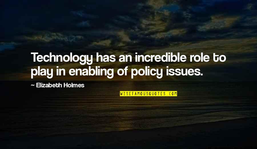 Away From Love Tagalog Patama Quotes By Elizabeth Holmes: Technology has an incredible role to play in