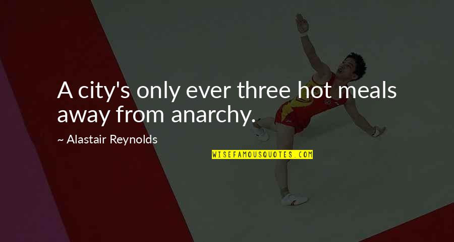 Away From The City Quotes By Alastair Reynolds: A city's only ever three hot meals away